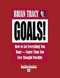 Goals! How to Get Everything You Want--Faster Than You Ever Thought Possible