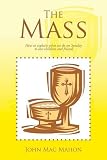 The mass : how to explain what we do on Sunday to our children and friends