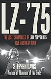 LZ-75: Across America with Led Zeppelin: The Lost Chronicles of Led Zeppelins 1975 American Tour