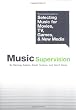 Music Supervision: The Complete Guide to Selecting Music for Movies, TV, Games and New Media (Omnibus Press)