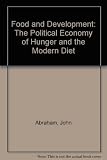 Food and development : the political economy of hunger and the modern diet