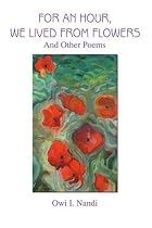 For an Hour, We Lived from Flowers: And Other Poems