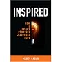 Inspired: How To Create Products Customers Love