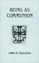 Being as Communion: Studies in Personhood and the Church (Contemporary Greek Theologians Series, No 4)