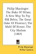 Philip Massinger: The Duke Of Milan; A New Way To Pay Old Debts; The Great Duke Of Florence; The Maid Of Honor; The City Madam (1887)