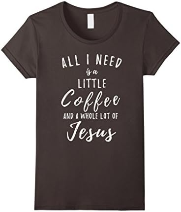 Women's All I Need is a Little Coffee And a Whole Lot of Jesus Shirt Medium Asphalt