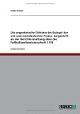 Die argentinische Diktatur im Spiegel der ost- und westdeutschen Presse, dargestellt an der Berichterstattung über die Fußballweltmeisterschaft 1978