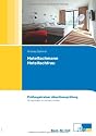 Hotelfachmann / Hotelfachfrau. Prüfungstrainer Abschlussprüfung. Übungsaufgaben und erläuterte Lösungen.