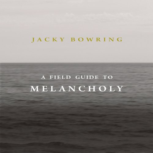 A Field Guide to Melancholy - Jacky Bowring