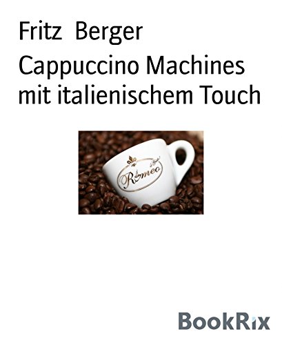 Cappuccino Machines mit italienischem Touch (German Edition)
