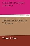 The Memoirs of General W. T. Sherman, Volume I., Part 1 (TREDITION CLASSICS)