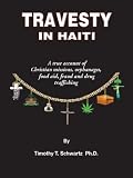 Travesty in Haiti: A true account of Christian missions, orphanages, fraud, food aid and drug trafficking 41YbiB%2BUMoL. SL160 Travesty in Haiti: A true account of Christian missions, orphanages, fraud, food aid and drug trafficking