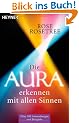 Die Aura erkennen - mit allen Sinnen: �ber 100 Anwendungen und Beispiele