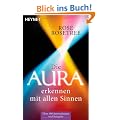 Die Aura erkennen - mit allen Sinnen: �ber 100 Anwendungen und Beispiele