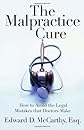 The Malpractice Cure: How to Avoid the Legal Mistakes that Doctors Make