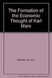 The formation of the economic thought of Karl Marx : 1843 to 'Capital'