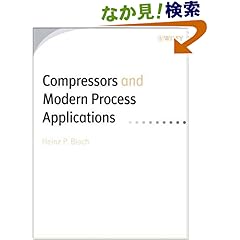 【クリックでお店のこの商品のページへ】Compressors and Modern Process Applications: Bloch, Arvind Godse: 洋書
