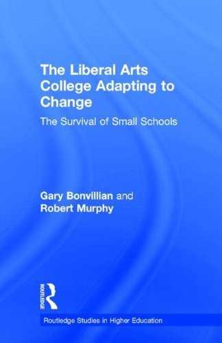 The Liberal Arts College Adapting to Change: The Survival of Small Schools (RoutledgeFalmer Studies in Higher Education) 1st edition by Bonvillian, Gary, Murphy, Robert (1996) Hardcover