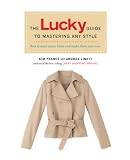 The Lucky Guide to Mastering Any Style: How to Wear Iconic Looks and Make Them Your Own