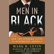 Men in Black: How the Supreme Court is Destroying America | [Mark R. Levin]
