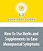 How To Use Herbs and Supplements to Ease Menopausal Symptoms: Advice on Herbs for Menopause