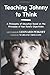 Teaching Johnny to Think: A Philosophy of Education Based on the Principles of Ayn Rand's Objectivism