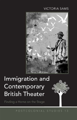 Immigration and Contemporary British Theater: Finding a Home on the Stage (Postcolonial Studies)