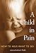 Book A Child in Pain: How to Help, What to Do