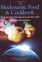 The Biodynamic Food and Cookbook: Real Nutrition That Doesn't Cost the Earth
