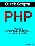 Quick PHP Scripts: Automated Add/Remove e-mail mailing list. Volume 2