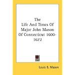 The Life And Times Of Major John Mason Of Connecticut 1600-1672 book cover