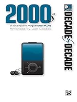 Decade by Decade 2000s: Ten Years of Popular Hits Arranged for EASY PIANO Decade by Decade 2000s: Ten Years of Popular Hits Arranged for EASY PIANO