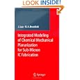 Integrated Modeling of Chemical Mechanical Planarization for Sub-Micron IC Fabrication: from Particle Scale to Feature,... by Jianfeng Luo and David Dornfeld