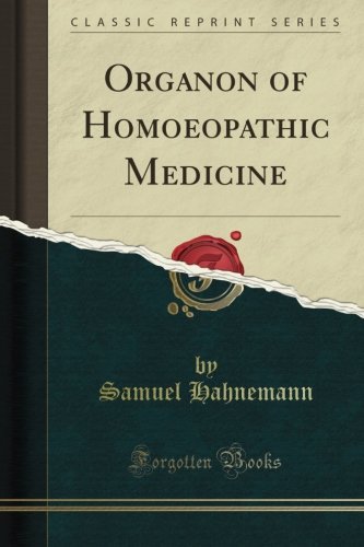 Organon of Homoeopathic Medicine (Classic Reprint)