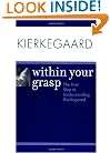 Kierkegaard Within Your Grasp
