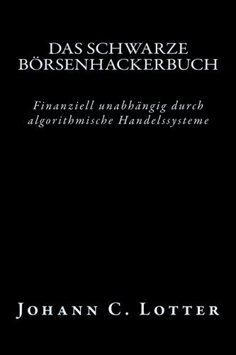Das Börsenhackerbuch: Finanziell unabhängig durch algorithmische Handelssysteme (German Edition)