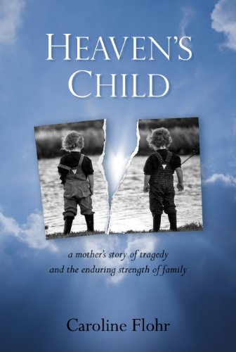 Heaven's Child: a Mother's Story of Tragedy and the Enduring Strength of Family