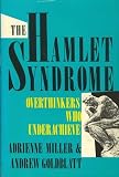 The Hamlet Syndrome: Overthinkers Who Underachieve
