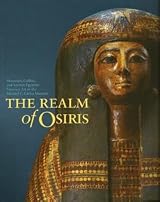 The Realm of Osiris: Mummies, Coffins, and Ancient Egyptian Funerary Art in the Michael C. Carlos Museum