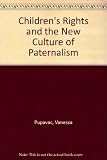Children's rights and the new culture of paternalism