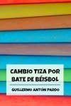 Cambio tiza por bate de b�isbol (No q...