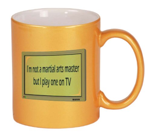 I'm not a martial arts master but I play one on TV Coffee Mug Metallic Gold 11 oz