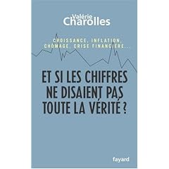 Et si les chiffres ne disaient pas toute la v�rit� ? : Croissance, inflation, ch�mage, crise financi�re... Chroniques �conomico-philosophiques