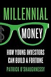 Millennial money : how young investors can build a fortune