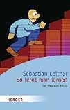 So lernt man lernen: Der Weg zum Erfolg (HERDER spektrum)