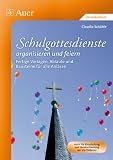Schulgottesdienste organisieren und feiern: Fertige Vorlagen, Abläufe und Bausteine für alle Anlässe (1. bis 4. Klasse)