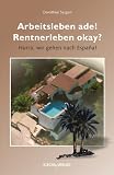 Produkt-Bild: Arbeitsleben ade! Rentnerleben okay?: Hurra, wir gehen nach Espa&ntilde;a!