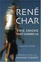 The Smoke That Carried Us: Selected Poems of Rene Char