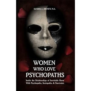 Women Who Love Psychopaths: Inside the Relationships of inevitable Harm With Psychopaths, Sociopaths & Narcissists