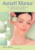 Aurum Manus: The Golden Hands Method of Crystal based Holistic Massage Including Treatment for Tinnitus and Migraine Aurum Manus: The Golden Hands Method of Crystal based Holistic Massage Including Treatment for Tinnitus and Migraine